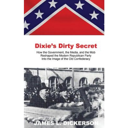 (영문도서) Dixie''s Dirty Secret: How the Government the Media and the Mob Reshaped the Modern Republica... Hardcover, Sartoris Literary Group, English, 9781941644324