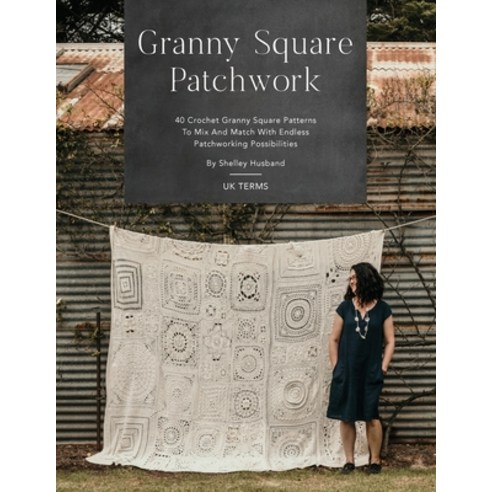 (영문도서) Granny Square Patchwork UK Terms Edition: 40 Crochet Granny Square Patterns to Mix and Match ... Paperback, Shelley Husband, English, 9780645157307