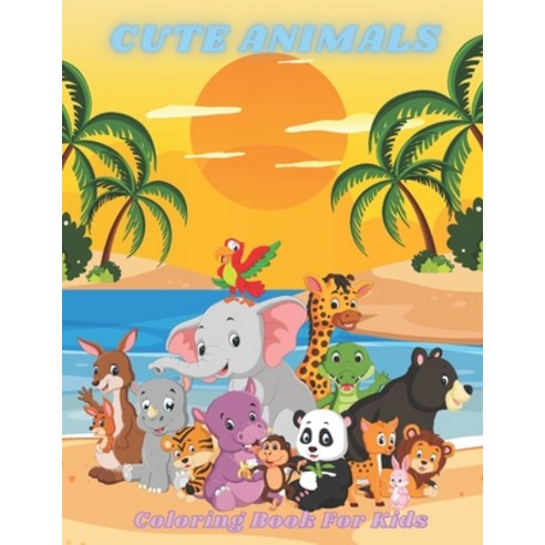 CUTE ANIMALS - Coloring Book For Kids: Sea Animals Farm Animals Jungle Animals Woodland Animals a... Paperback, Independently Published