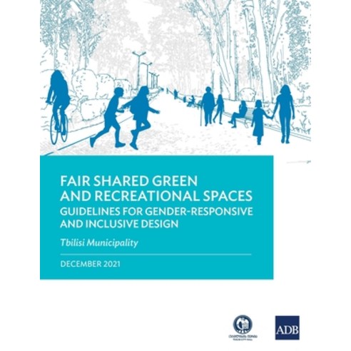 (영문도서) Fair Shared Green and Recreational Spaces-Guidelines for Gender-Responsive and Inclusive Desi... Paperback, Asian Development Bank, English, 9789292693138