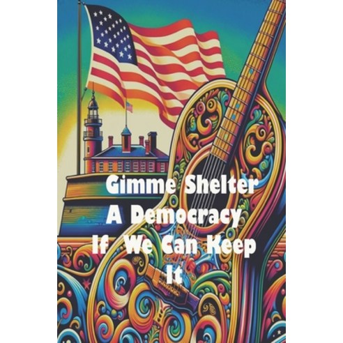 (영문도서) Gimme Shelter - A Democracy If We Can Keep It Paperback, Independently Published, English, 9798870566306