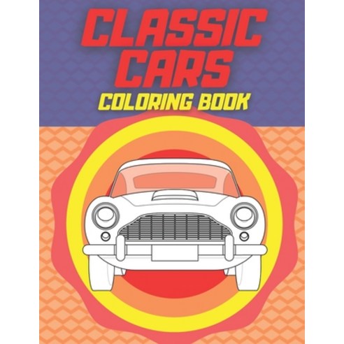 Classic Cars Coloring Book: American Muscle Cars Luxury Cars And More For Kids Boys And Adult Paperback, Independently Published, English, 9798555362018