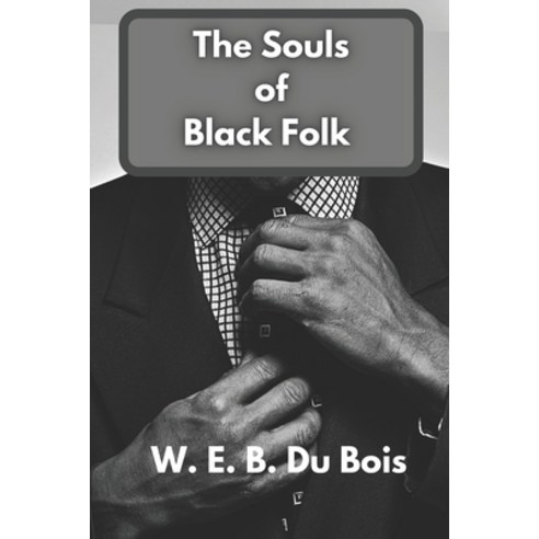 The Souls of Black Folk: Black History Collection Paperback, Independently Published, English, 9798709128309
