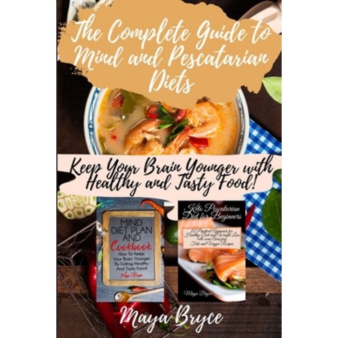The Complete Guide to Mind and Pescatarian Diets: Keep Your Brain Younger with Healthy and Tasty Food! Paperback, Independently Published