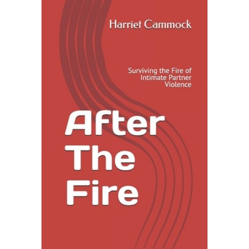 (영문도서) After The Fire: Surviving the Fire of Intimate Partner Violence Paperback, Independently Published, English, 9798865394884