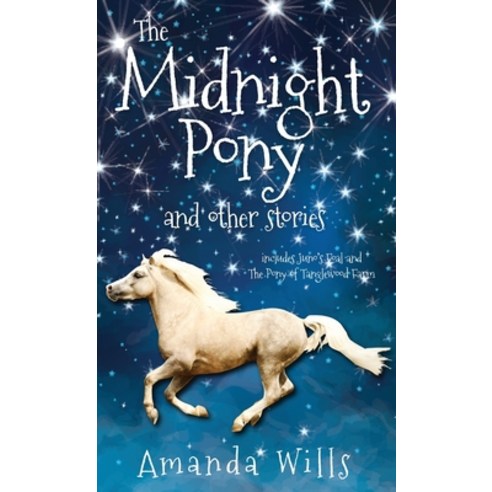(영문도서) The Midnight Pony and other stories: Includes Juno''s Foal and The Pony of Tanglewood Farm Hardcover, Cherry Tree Publishing, English, 9781739807009