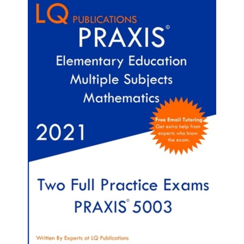 PRAXIS Elementary Education Multiple Subjects Mathematics: Two Full Practice Exam - Updated Exam Que... Paperback, Lq Pubications
