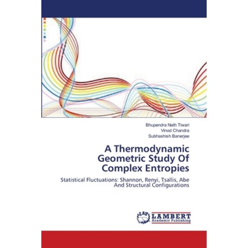 A Thermodynamic Geometric Study Of Complex Entropies Paperback, LAP Lambert Academic Publis..., English, 9783845420691