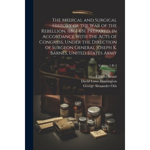 (영문도서) The Medical and Surgical History of the War of the Rebellion. (1861-65). Prepared in Accorda... Paperback, Legare Street Press, English, 9781021804884