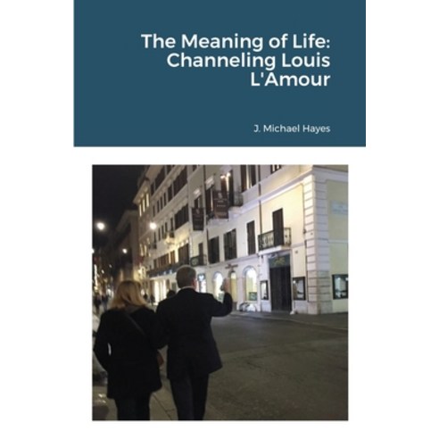 The Meaning of Life: Channeling Louis L''Amour Paperback, Lulu.com, English, 9781716916397