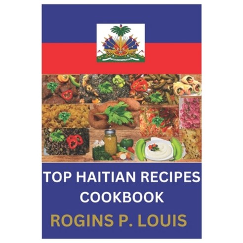 (영문도서) Top Haitian Recipes Cookbook: The Ultimate Collection of Haitian Recipes Paperback, Independently Published, English, 9798394951602
