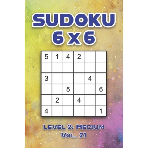 Sudoku 6 x 6 Level 2: Medium Vol. 21: Play Sudoku 6x6 Grid With Solutions Medium Level Volumes 1-40 ... Paperback, Independently Published, English, 9798573590301