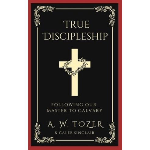 (영문도서) True Discipleship: Following Our Master To Calvary Paperback, Grapevine India Publishers ..., English, 9789356616769