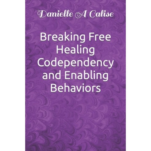 (영문도서) Breaking Free Healing Codependency and Enabling Behaviors Paperback, Independently Published, English, 9798321926017
