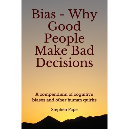 (영문도서) Bias - Why Good People Make Bad Decisions: A compendium of cognitive biases and other human q... Paperback, Independently Published, English, 9798579738417