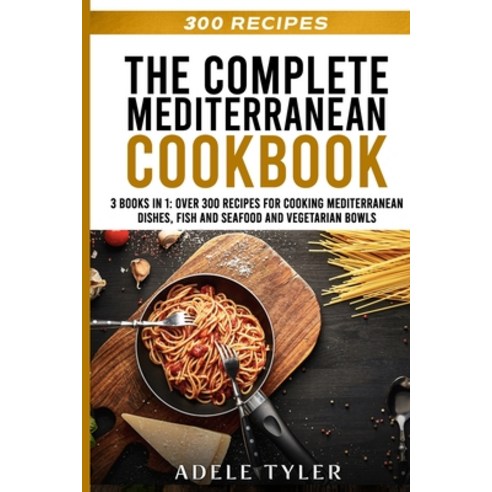 The Complete Mediterranean Cookbook: 3 Books In 1: Learn How To Prepare Traditional Italian Recipes ... Paperback, Independently Published, English, 9798596975345
