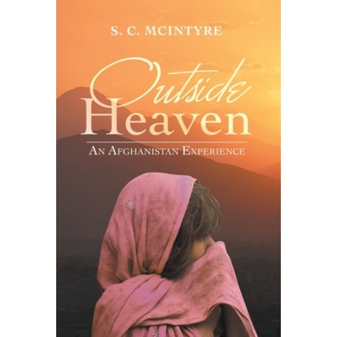 (영문도서) Outside Heaven: An Afghanistan Experience Paperback, iUniverse, English, 9781663226365