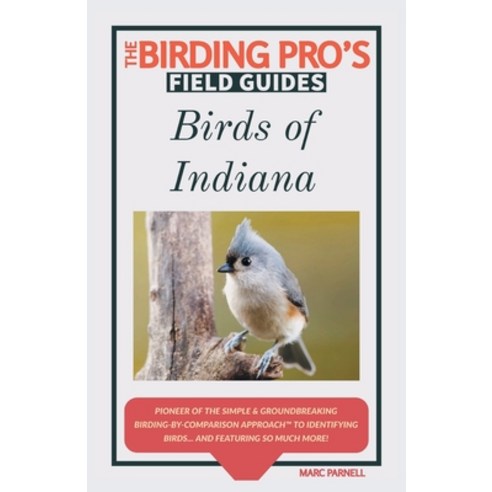 Birds of Indiana (The Birding Pro''s Field Guides) Paperback, Naturalist & Traveler Press, English, 9781954228085