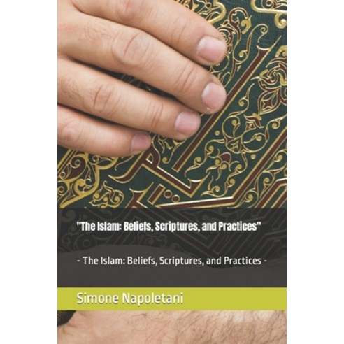 (영문도서) "The Islam: Beliefs Scriptures and Practices" - The Islam: Beliefs Scriptures and Practic... Paperback, Independently Published, English, 9798872092162