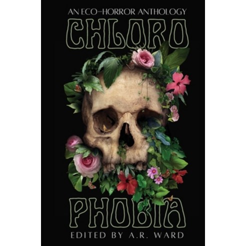 (영문도서) Chlorophobia: An Eco-Horror Anthology Paperback, Ghost Orchid Press, English, 9781919638782