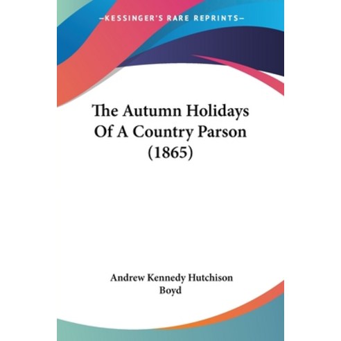 (영문도서) The Autumn Holidays Of A Country Parson (1865) Paperback, Kessinger Publishing, English, 9780548582664