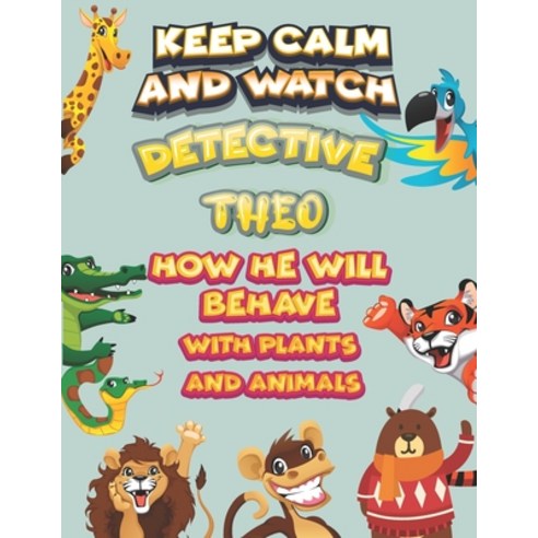 keep calm and watch detective Theo how he will behave with plant and animals: A Gorgeous Coloring an... Paperback, Independently Published, English, 9798586110404