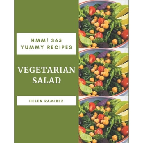Hmm! 365 Yummy Vegetarian Salad Recipes: Enjoy Everyday With Yummy Vegetarian Salad Cookbook! Paperback, Independently Published