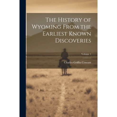 (영문도서) The History of Wyoming From the Earliest Known Discoveries; Volume 1 Paperback, Legare Street Press, English, 9781022863590