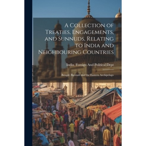 (영문도서) A Collection of Treaties Engagements and Sunnuds Relating to India and Neighbouring Countr... Paperback, Legare Street Press, English, 9781022518513