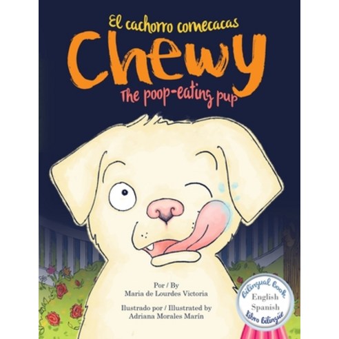 Chewy The poop-eating pup / Chewy El cachorro comecacas: Bilingual (English - Spanish) / Bilingüe (I... Paperback, R. R. Bowker, English, 9780984734962
