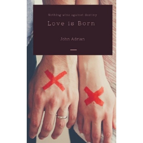 Love is Born: Nothing Wins Against Destiny Paperback, Independently Published, English, 9798643237532