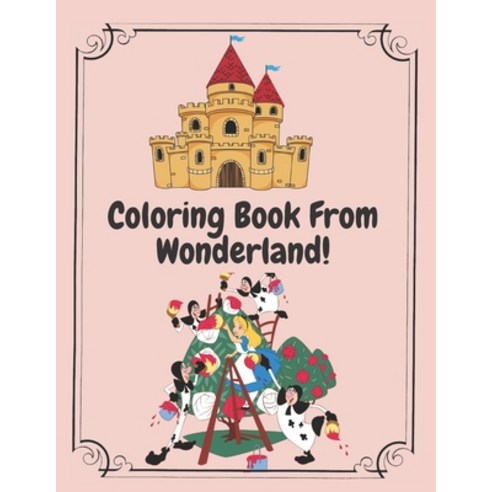 Coloring Book From Wonderland: Coloring Book for Kids Ages 6-8 and 9-12 30 PAGE 8.5 x 11 Paperback, Independently Published