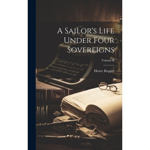 (영문도서) A Sailor''s Life Under Four Sovereigns; Volume II Hardcover, Legare Street Press, English, 9781019839430