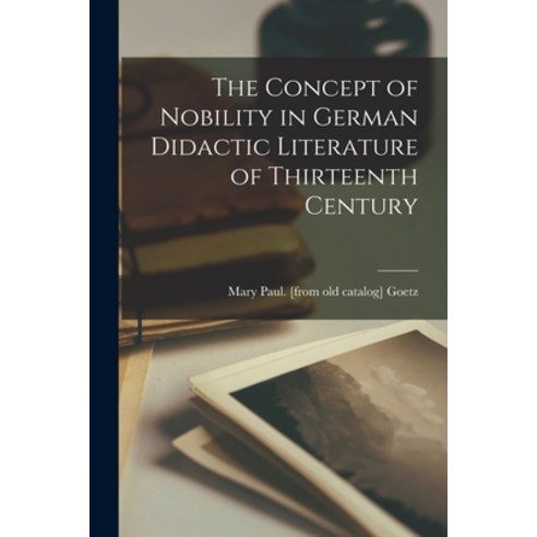 (영문도서) The Concept of Nobility in German Didactic Literature of Thirteenth Century Paperback, Hassell Street Press, English, 9781014273819