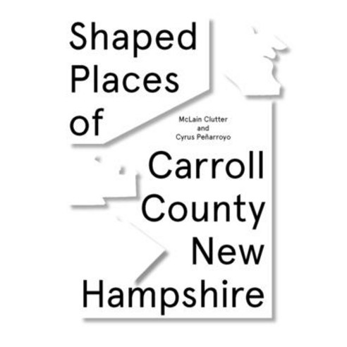 Shaped Places - McLain: Of Carroll County New Hampshire Paperback, Oro Editions