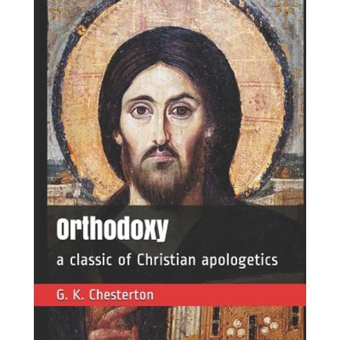 Orthodoxy: a classic of Christian apologetics Paperback, Independently Published, English, 9781095002964