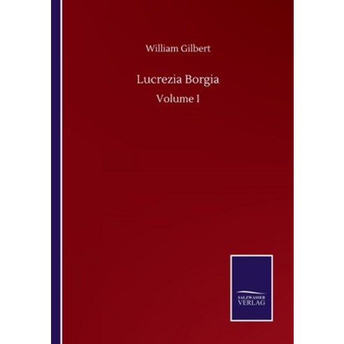 Lucrezia Borgia: Volume I Paperback, Salzwasser-Verlag Gmbh