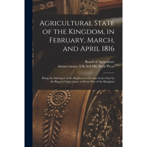 (영문도서) Agricultural State of the Kingdom in February March and April 1816: Being the Substance of... Paperback, Legare Street Press, English, 9781014838834
