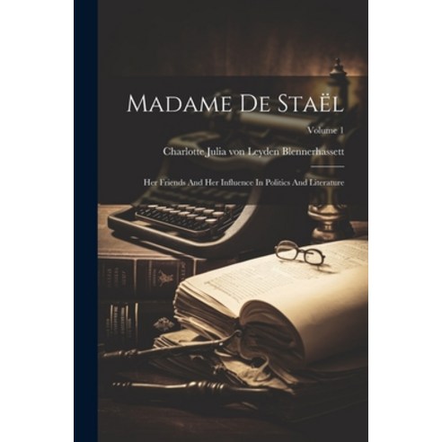 (영문도서) Madame De Staël: Her Friends And Her Influence In Politics And Literature; Volume 1 Paperback, Legare Street Press, English, 9781022301016