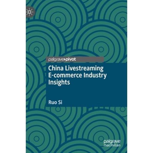 (영문도서) China Livestreaming E-Commerce Industry Insights Hardcover, Palgrave MacMillan, English, 9789811653438