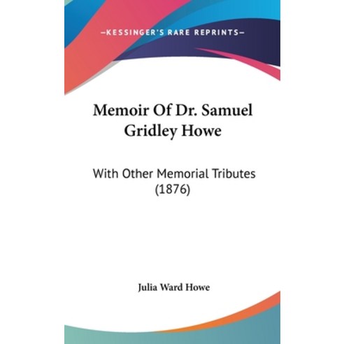 (영문도서) Memoir of Dr. Samuel Gridley Howe: With Other Memorial Tributes (1876) Hardcover, Kessinger Publishing, English, 9781437182675
