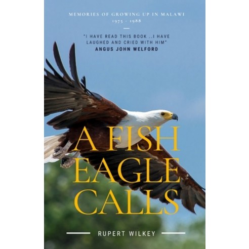 (영문도서) A Fish Eagle Calls: Memories of growing up in Malawi 1975 - 1988 Paperback, Independently Published, English, 9798685892850