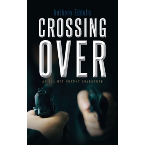 (영문도서) Crossing Over: An Elliott Murphy Adventure Paperback, Palmetto Publishing, English, 9798822910713