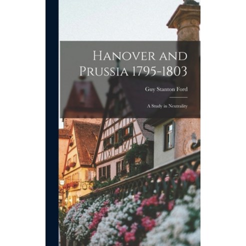 (영문도서) Hanover and Prussia 1795-1803: A Study in Neutrality Hardcover, Legare Street Press, English, 9781018927626