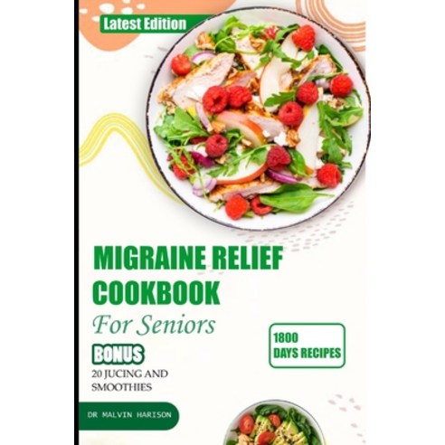 (영문도서) Migraine Relief Cookbook for Seniors: Healthy and delicious recipes to manage and prevent sev... Paperback, Independently Published, English, 9798879316544
