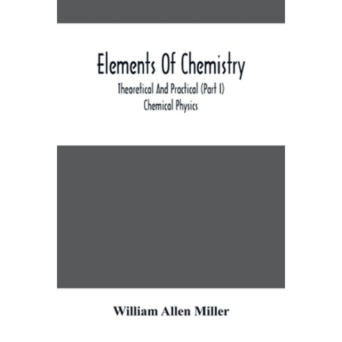 Elements Of Chemistry; Theoretical And Practical (Part I) Chemical Physics Paperback, Alpha Edition, English, 9789354501623