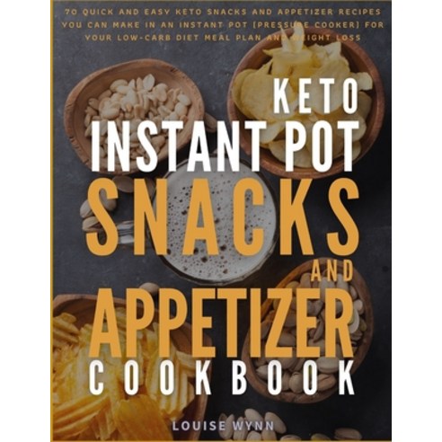 Keto Instant Pot Snacks and Appetizer Cookbook: 70 Quick and Easy Keto Snacks and Appetizer Recipes ... Paperback, Independently Published