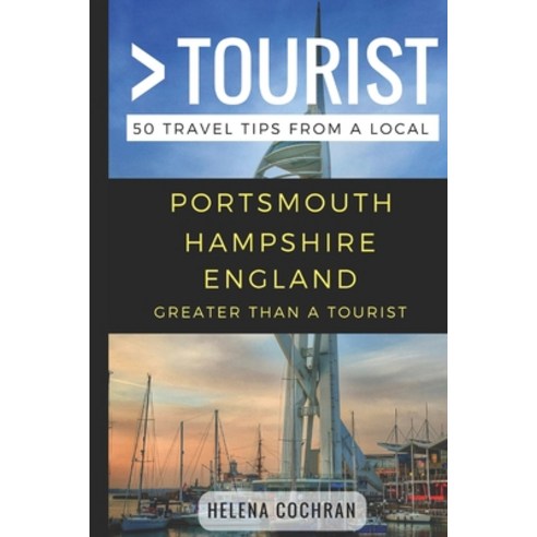 (영문도서) Greater Than a Tourist- Portsmouth Hampshire England: 50 Travel Tips from a Local Paperback, Independently Published, English, 9781976946257
