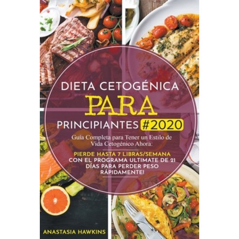Dieta Cetogénica para Principiantes #2020: Guía Completa para Tener un Estilo de Vida Cetogénico Aho... Paperback, Anastasia Hawkins, English, 9781393338598