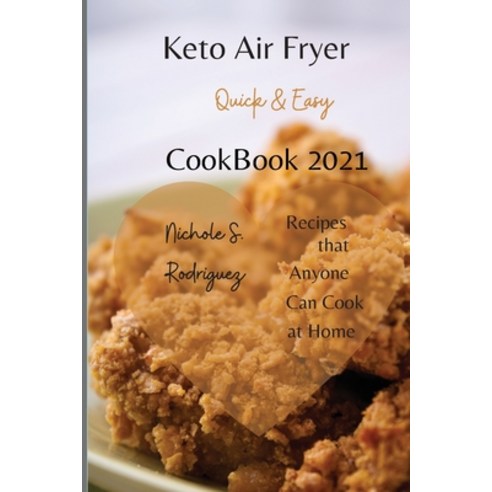 (영문도서) Keto Air Fryer Cookbook 2021: Quick & Easy Recipes that Anyone Can Cook at Home Paperback, Nichole S. Rodriguez, English, 9783949172977